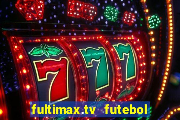 fultimax.tv futebol ao vivo